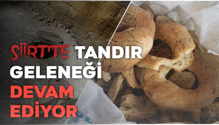 SİİRT’TE HER ÜÇ KİŞİDEN BİRİ TANDIR EKMEĞİ YİYİYOR