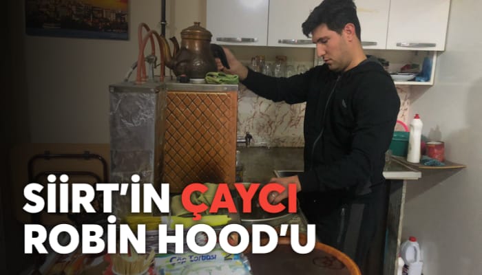 SİİRT’İN ÇAYCI ROBİN HOOD’U