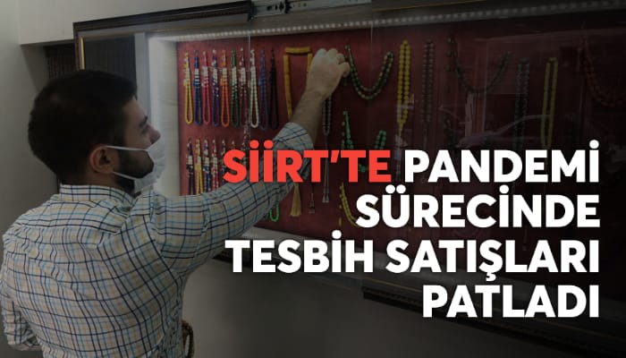 SİİRT’TE PANDEMİ SÜRECİNDE TESPİH SATIŞLARI PATLADI!