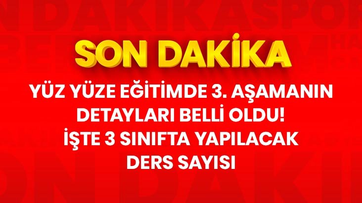 Son Dakika: Yüz yüze eğitimde üçüncü aşamanın detayları belli oldu