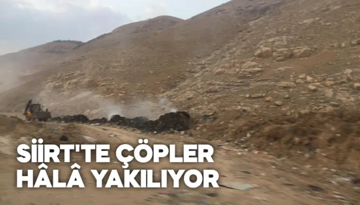 SİİRT'TE ÇÖPLER HÂLÂ YAKILIYOR