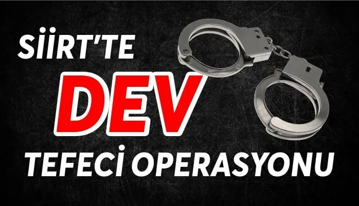 SİİRT’TE TEFECİ OPERASYONU