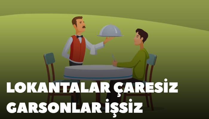 LOKANTALAR ÇARESİZ GARSONLAR İŞSİZ