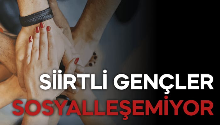 SİİRTLİ GENÇLER SOSYALLEŞEMİYOR