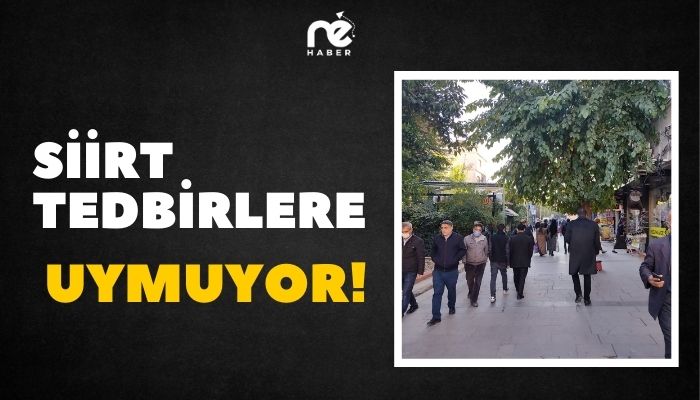 SİİRT TEDBİRLERE UYMUYOR