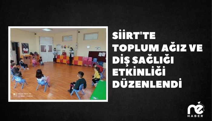 SİİRT'TE TOPLUM AĞIZ VE DİŞ SAĞLIĞI ETKİNLİĞİ DÜZENLENDİ