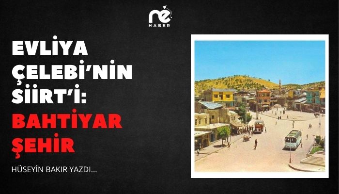 EVLİYA ÇELEBİ’NİN SİİRT’İ: BAHTİYAR ŞEHİR
