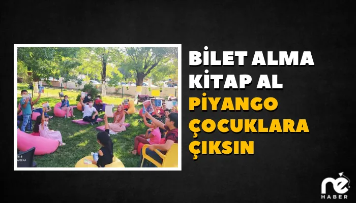 BİLET ALMA KİTAP AL PİYANGO ÇOCUKLARA ÇIKSIN