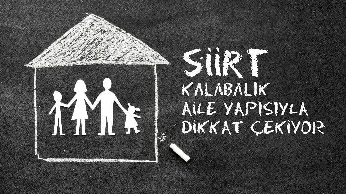 SİİRT, KALABALIK AİLE NÜFUSUYLA DİKKAT ÇEKİYOR