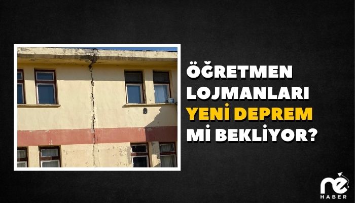 ÖĞRETMEN LOJMANLARI YENİ DEPREM Mİ BEKLİYOR?