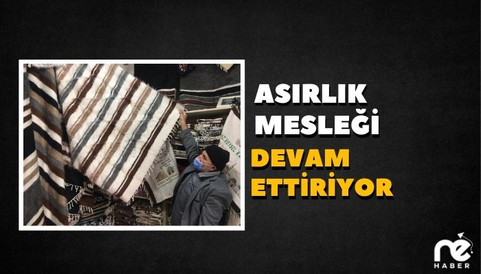 ASIRLIK MESLEĞİ DEVAM ETTİRİYOR