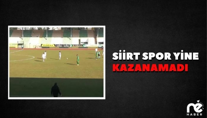 SİİRT SPOR YİNE KAZANAMADI