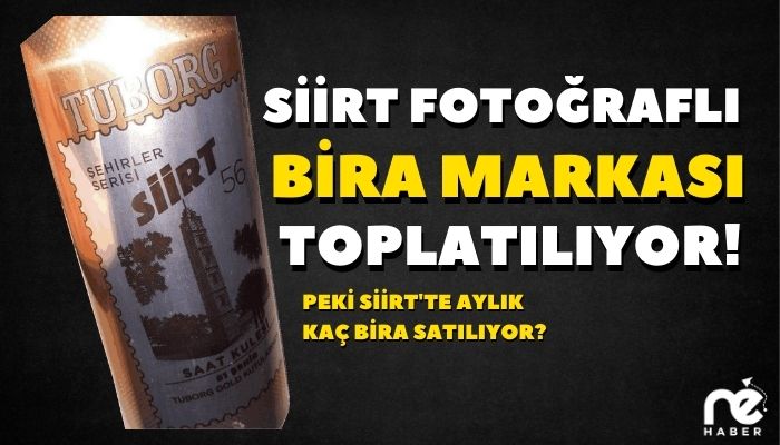 SİİRT FOTOĞRAFLI BİRA MARKASI TOPLATILIYOR