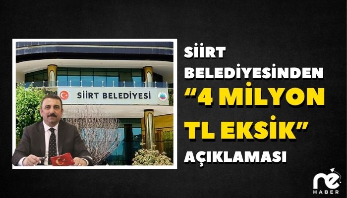 SİİRT BELEDİYESİNDEN “4 MİLYON TL EKSİK” AÇIKLAMASI