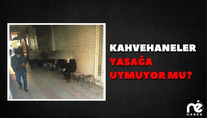 KAHVEHANELER YASAĞA UYMUYOR MU?