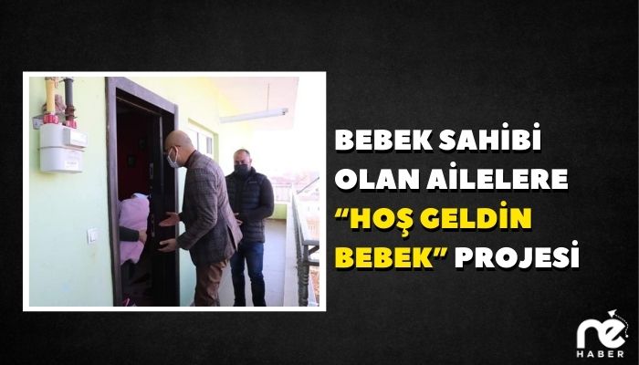 BEBEK SAHİBİ OLAN AİLELERE “HOŞ GELDİN BEBEK” PROJESİ
