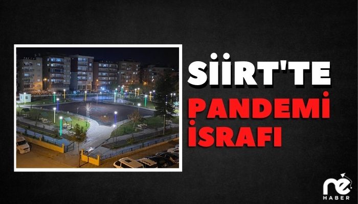 SİİRT’TE PANDEMİ İSRAFI