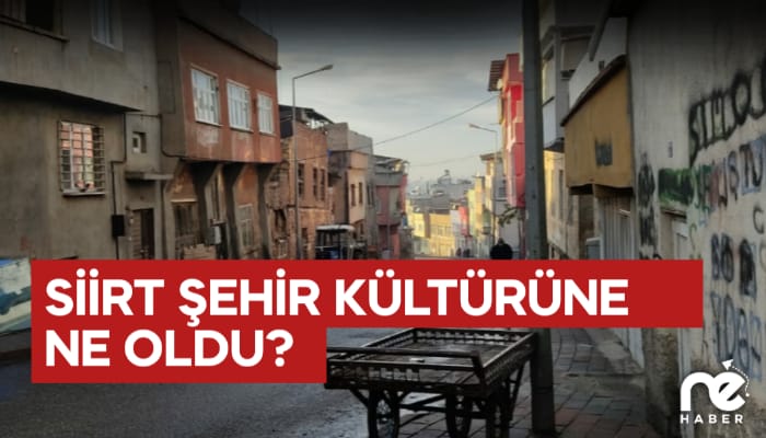SİİRT ŞEHİR KÜLTÜRÜNE NE OLDU?