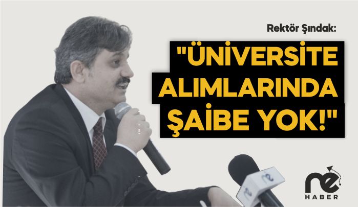 "ÜNİVERSİTE ALIMLARINDA ŞAİBE YOK!"