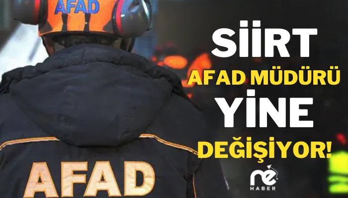 SİİRT AFAD MÜDÜRÜ YİNE DEĞİŞİYOR
