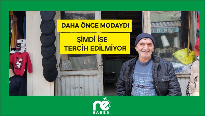 DAHA ÖNCE MODAYDI ŞİMDİ İSE TERCİH EDİLMİYOR