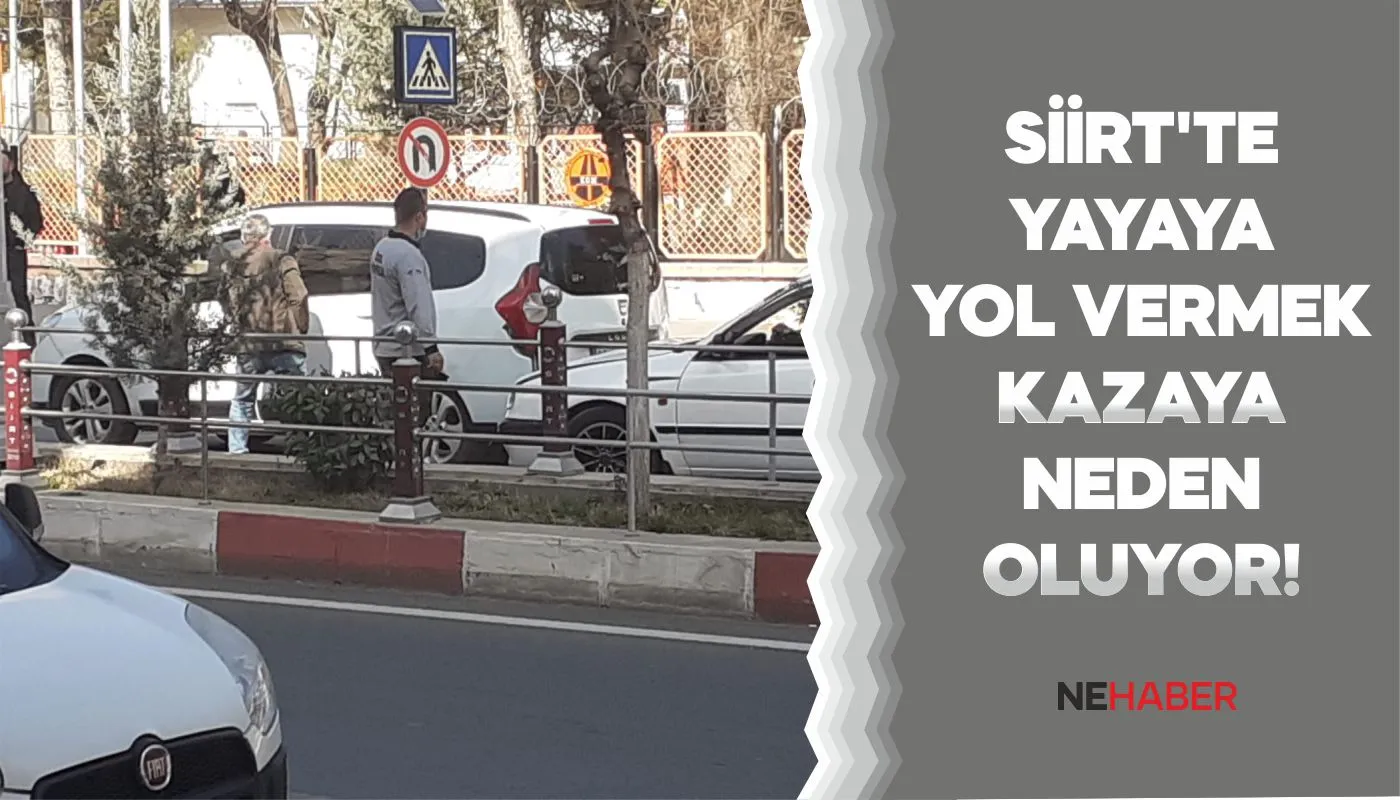 SİİRT'TE YAYAYA YOL VERMEK KAZAYA NEDEN OLUYOR