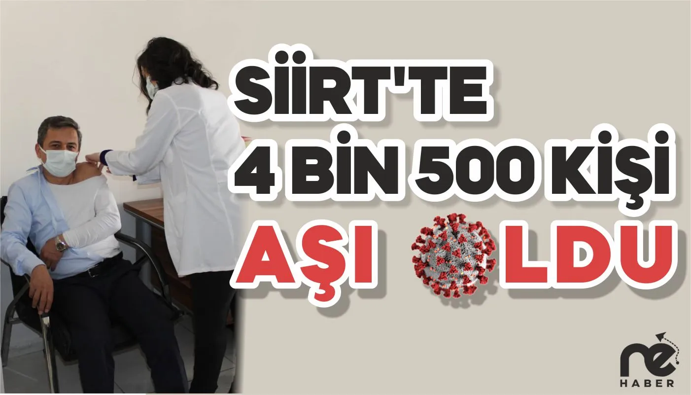 SİİRT'TE 4 BİN 500 KİŞİ AŞILANDI