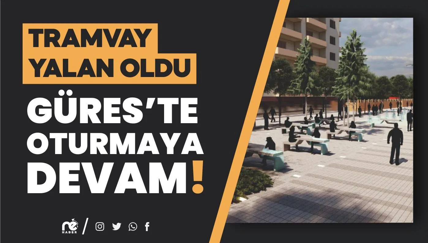 TRAMVAY HAYAL OLDU, GÜRES'TE OTURMAYA DEVAM