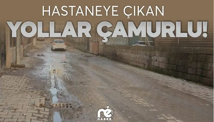 HASTANEYE ÇIKAN YOLLAR ÇAMURLU!