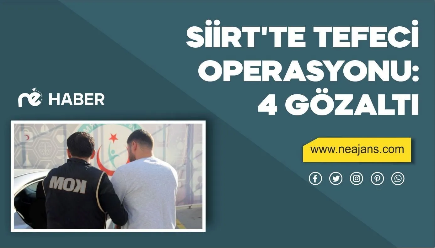 SİİRT’TE TEFECİLİK OPERASYONU: 4 GÖZALTI