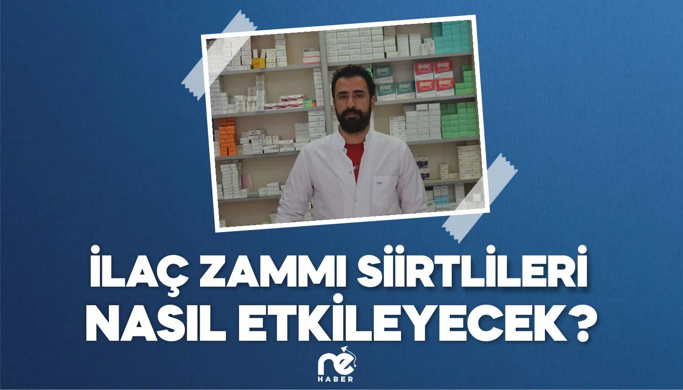 İLAÇ ZAMMI SİİRTLİLERİ NASIL ETKİLEYECEK, ARAŞTIRDIK!