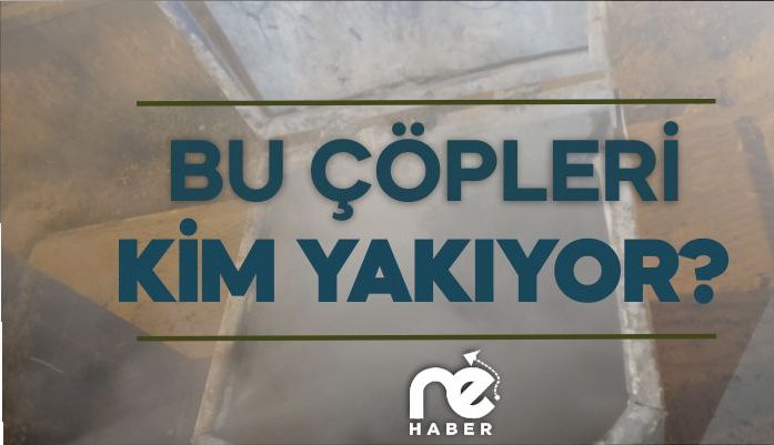 BU ÇÖPLERİ KİM YAKIYOR?