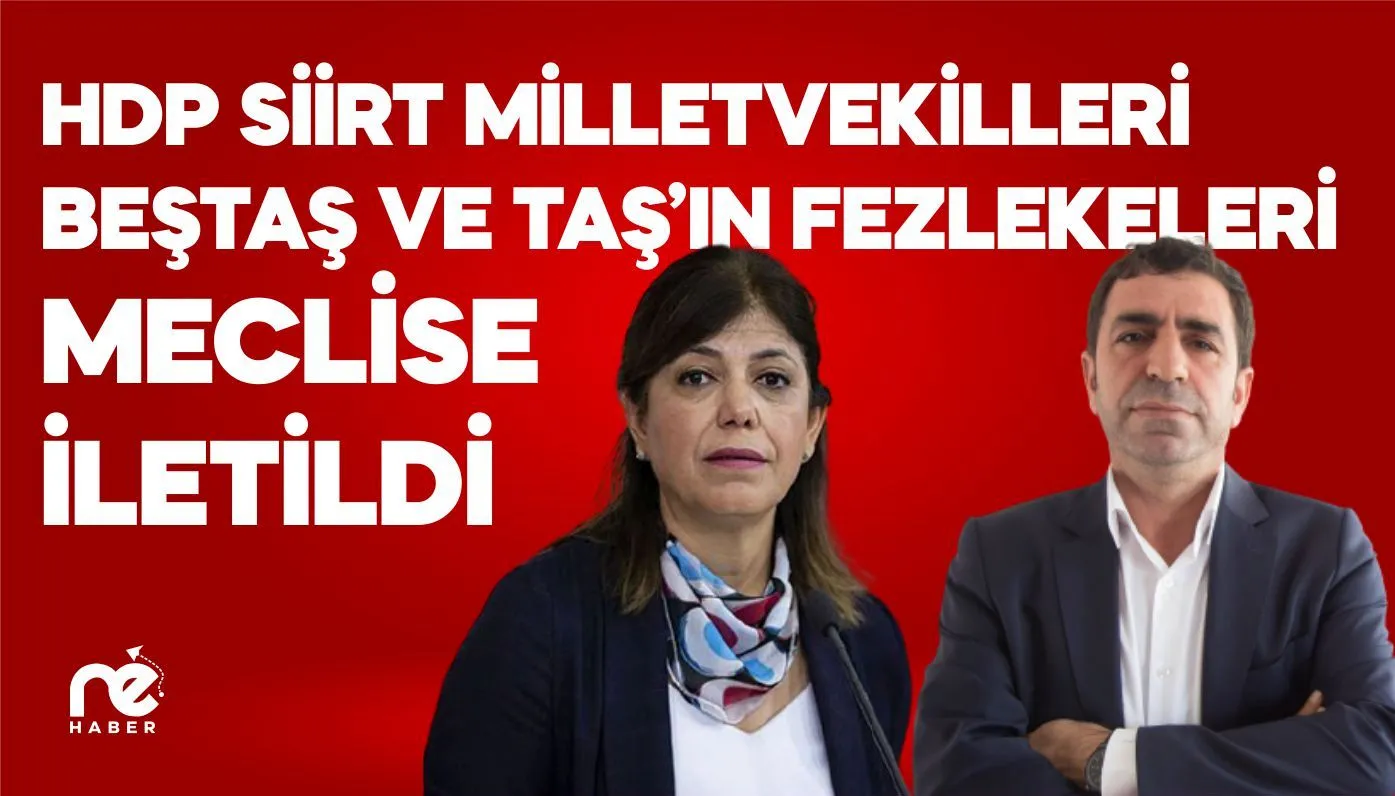 HDP SİİRT MİLLETVEKİLLERİ BEŞTAŞ VE TAŞ’IN FEZLEKELERİ MECLİSE İLETİLDİ