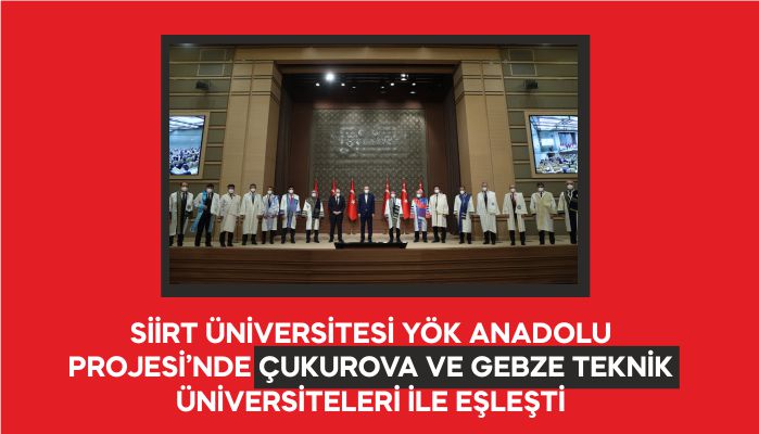 SİİRT ÜNİVERSİTESİ YÖK ANADOLU PROJESİ’NDE ÇUKUROVA VE GEBZE TEKNİK ÜNİVERSİTELERİ İLE EŞLEŞTİ