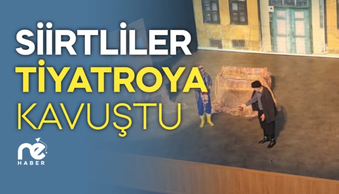 SİİRTLİLER TİYATROYA KAVUŞTU