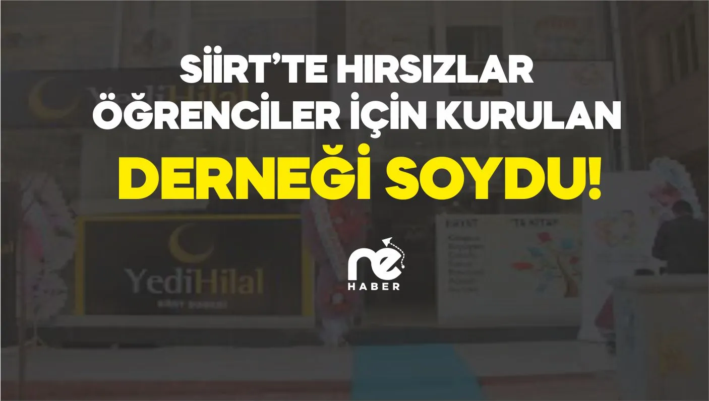 SİİRT'TE HIRSIZLAR ÖĞRENCİLER İÇİN KURULAN DERNEĞİ SOYDU