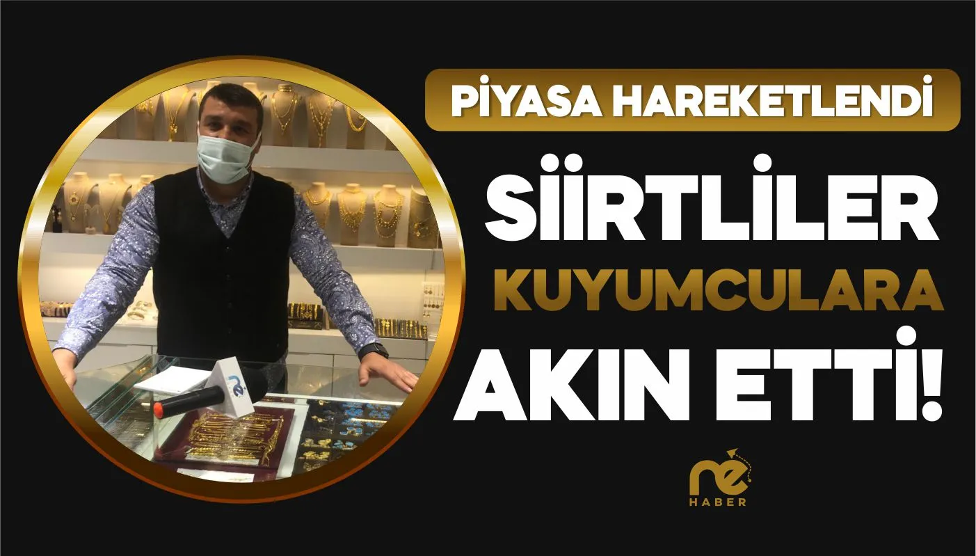 SİİRTLİLER KUYUMCULARA AKIN ETTİ