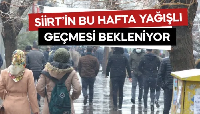 SİİRT’İN BU HAFTA YAĞIŞLI GEÇMESİ BEKLENİYOR