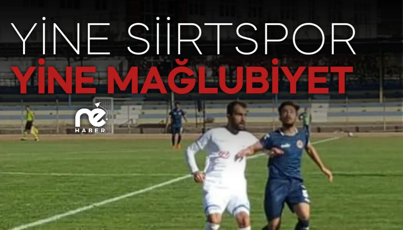 YİNE SİİRTSPOR YİNE MAĞLUBİYET