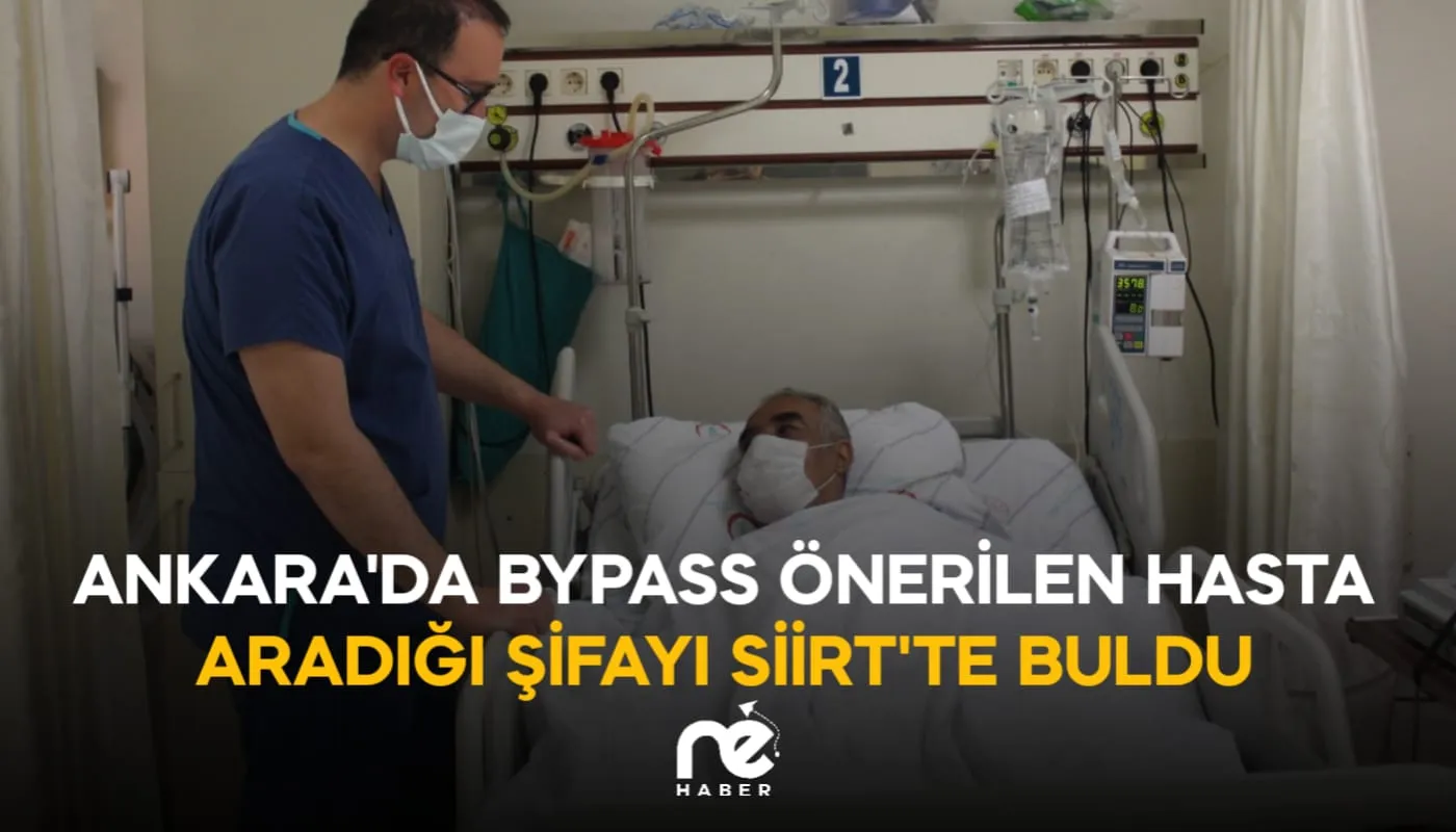 ANKARA'DA BYPASS ÖNERİLEN HASTA ARADIĞI ŞİFAYI SİİRT'TE BULDU