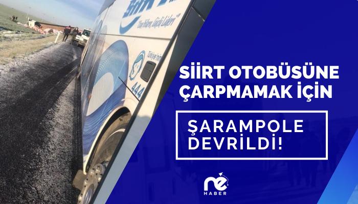 SİİRT OTOBÜSÜNE ÇARPMAMAK İÇİN ŞARAMPOLE DEVRİLDİ