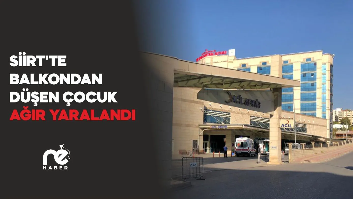 SİİRT'TE BALKONDAN DÜŞEN ÇOCUK AĞIR YARALANDI