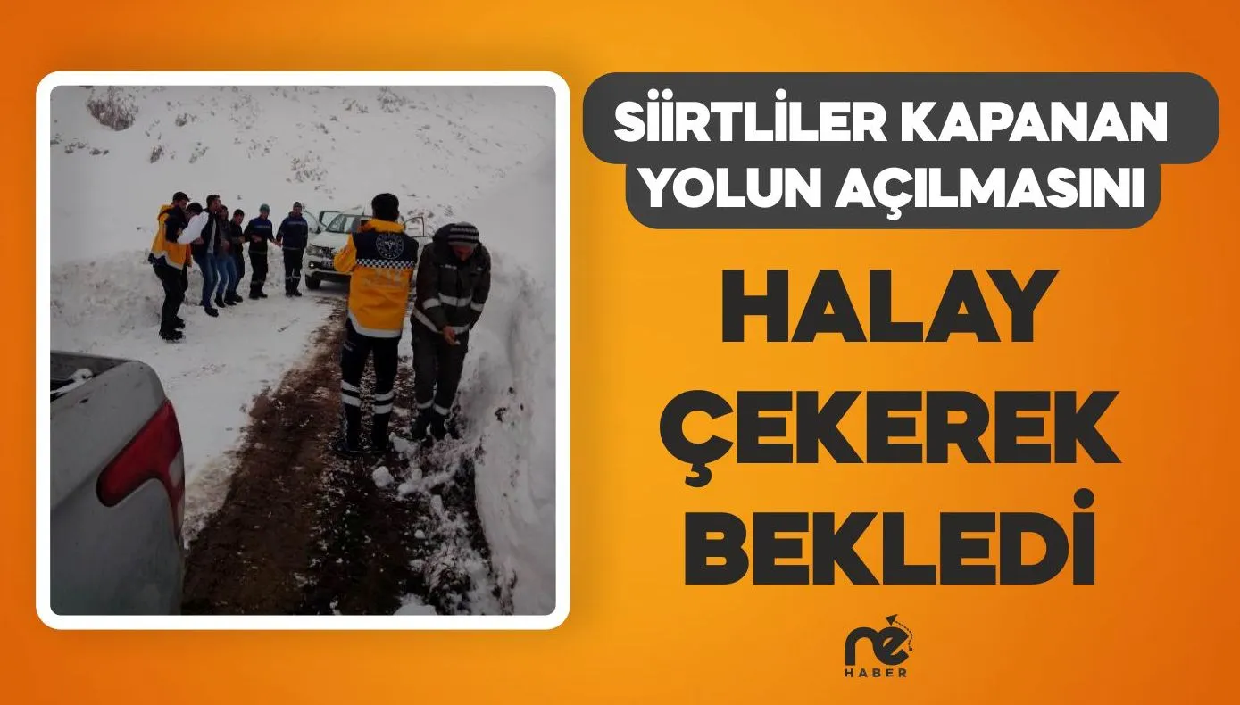 SİİRTLİLER KAPANAN YOLUN AÇILMASINI HALAY ÇEKEREK BEKLEDİ