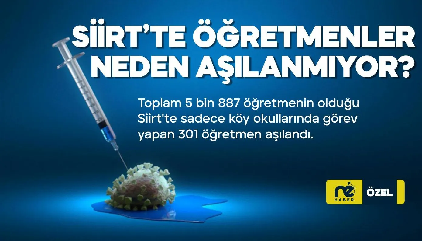 SİİRT'TE ÖĞRETMENLER NEDEN AŞILANMIYOR?
