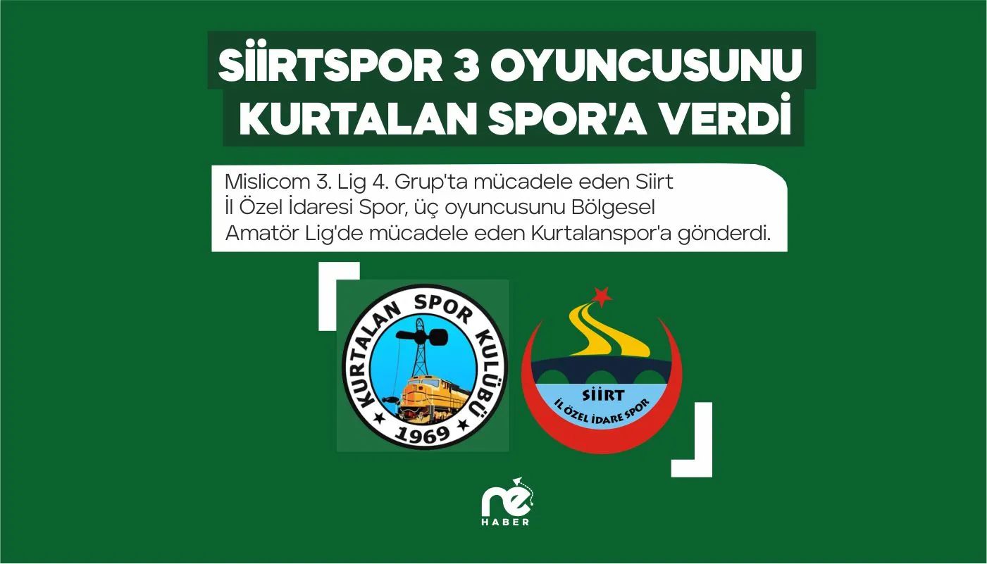 SİİRTSPOR 3 OYUNCUSUNU KURTALAN SPOR'A VERDİ