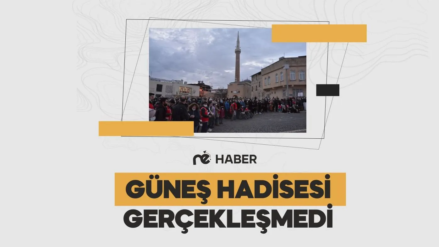 GÜNEŞ HADİSESİ GERÇEKLEŞMEDİ