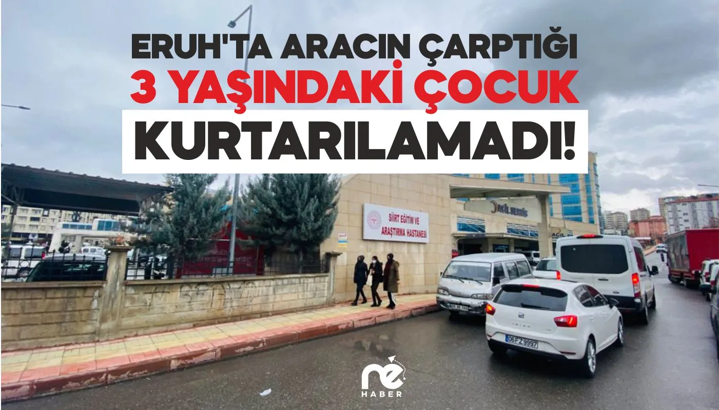 ERUH’TA BİR ARACIN ÇARPTIĞI 3 YAŞINDAKİ ÇOCUK KURTARILAMADI
