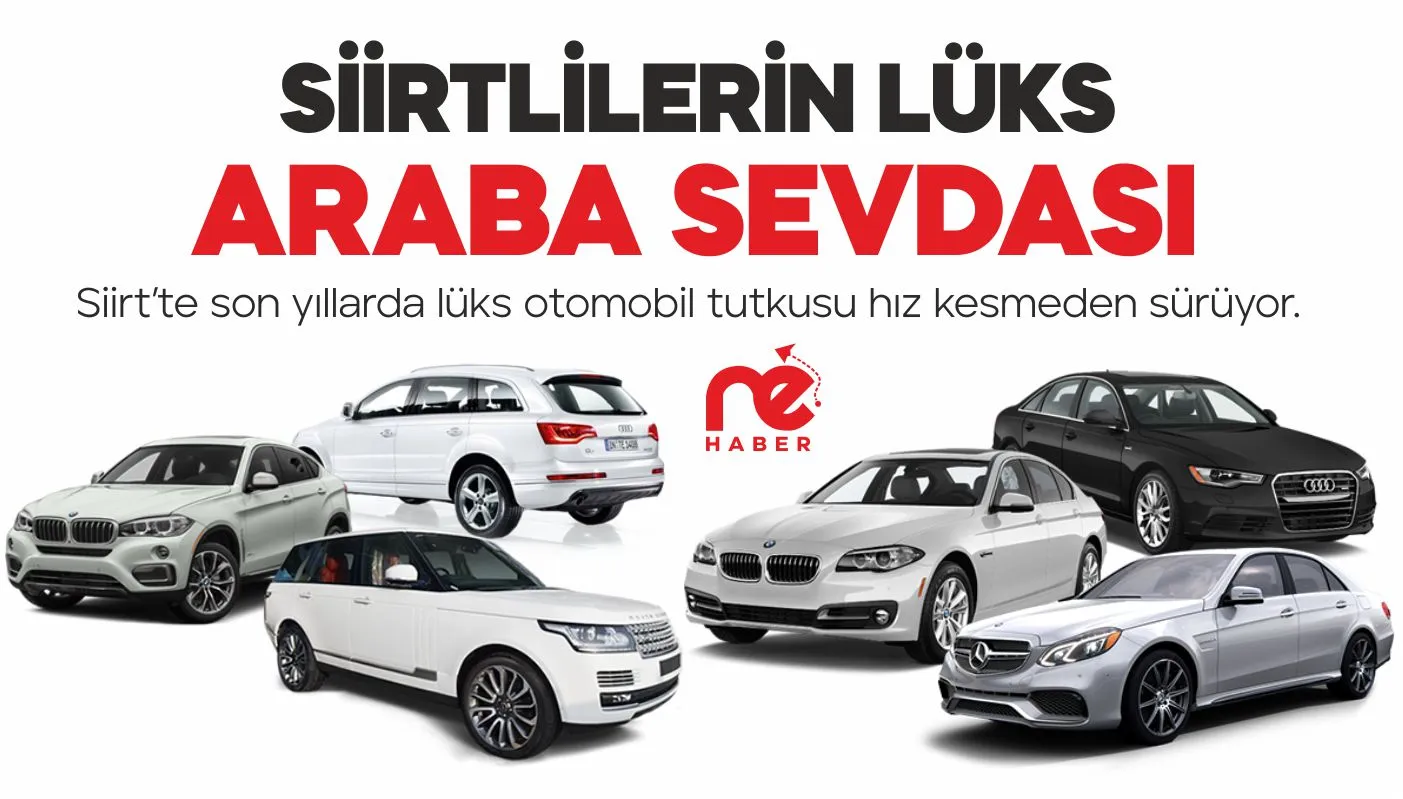 SİİRTLİLERİN LÜKS ARABA SEVDASI