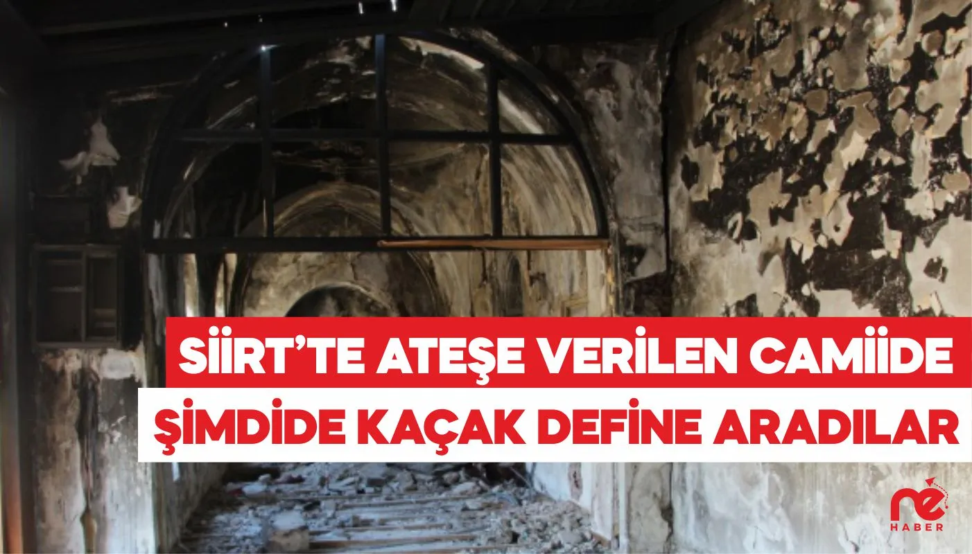 SİİRT’TE ATEŞE VERİLEN CAMİİDE ŞİMDİ DE KAÇAK DEFİNE ARADILAR