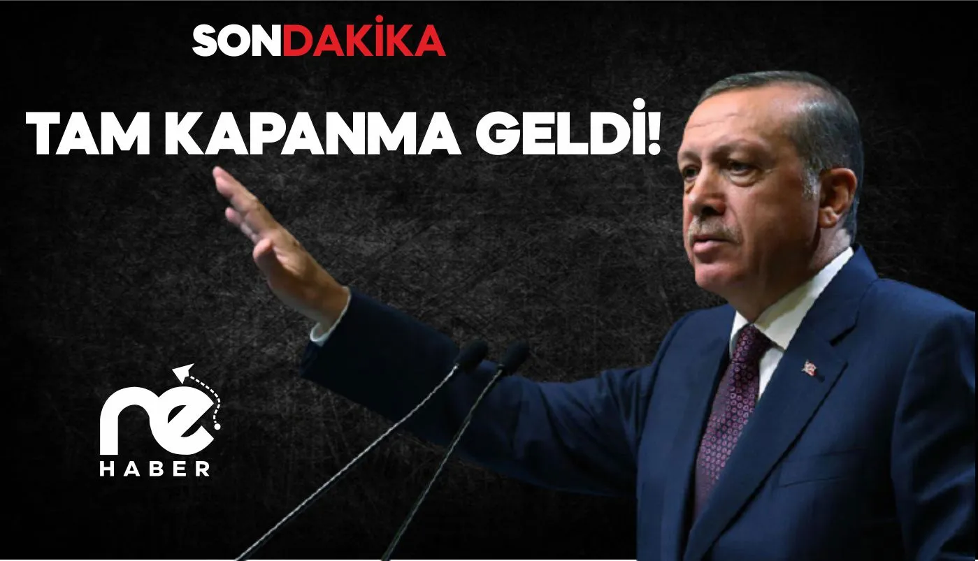 TAM KAPANMA GELDİ!